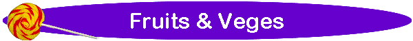Fruits & Veges